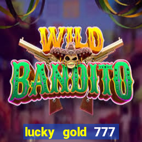 lucky gold 777 paga mesmo